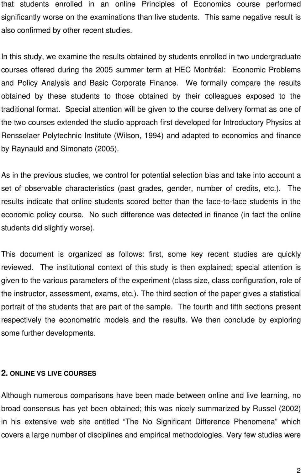 In this study, we examine the results obtained by students enrolled in two undergraduate courses offered during the 2005 summer term at HEC Montréal: Economic Problems and Policy Analysis and Basic