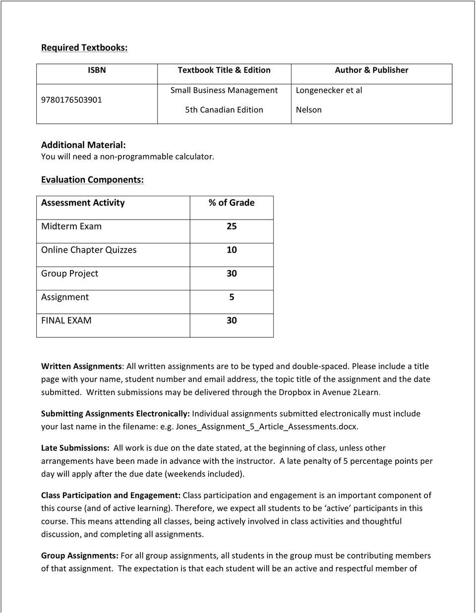 Evaluation Components: Assessment Activity Midterm Exam Online Chapter Quizzes Group Project Assignment FINAL EXAM % of Grade 25 10 30 5 30 Written Assignments: All written assignments are to be