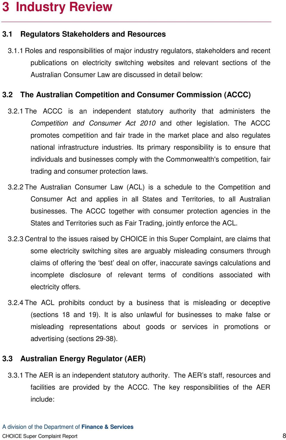 1 Roles and responsibilities of major industry regulators, stakeholders and recent publications on electricity switching websites and relevant sections of the Australian Consumer Law are discussed in