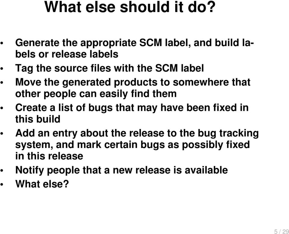 Move the generated products to somewhere that other people can easily find them Create a list of bugs that may