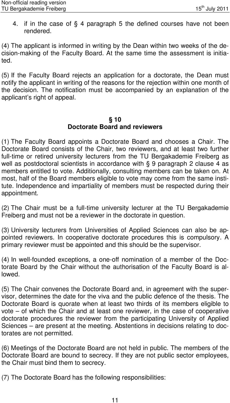 (5) If the Faculty Board rejects an application for a doctorate, the Dean must notify the applicant in writing of the reasons for the rejection within one month of the decision.