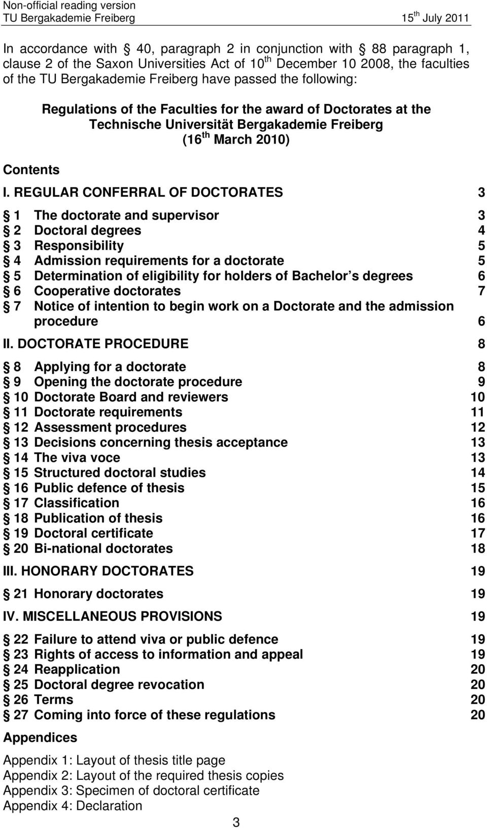 REGULAR CONFERRAL OF DOCTORATES 3 1 The doctorate and supervisor 3 2 Doctoral degrees 4 3 Responsibility 5 4 Admission requirements for a doctorate 5 5 Determination of eligibility for holders of