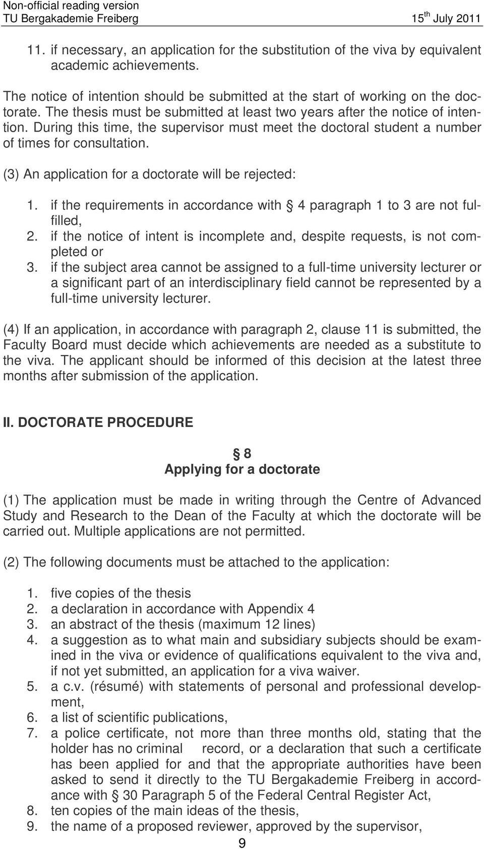 (3) An application for a doctorate will be rejected: 1. if the requirements in accordance with 4 paragraph 1 to 3 are not fulfilled, 2.