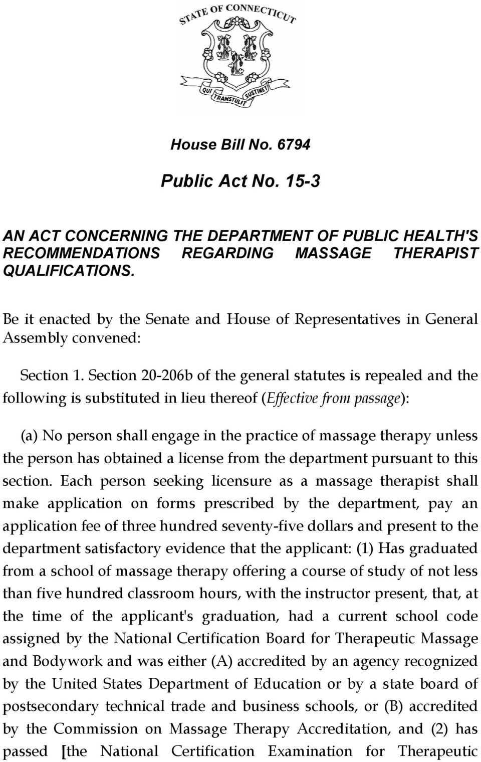 Section 20-206b of the general statutes is repealed and the following is substituted in lieu thereof (Effective from passage): (a) No person shall engage in the practice of massage therapy unless the