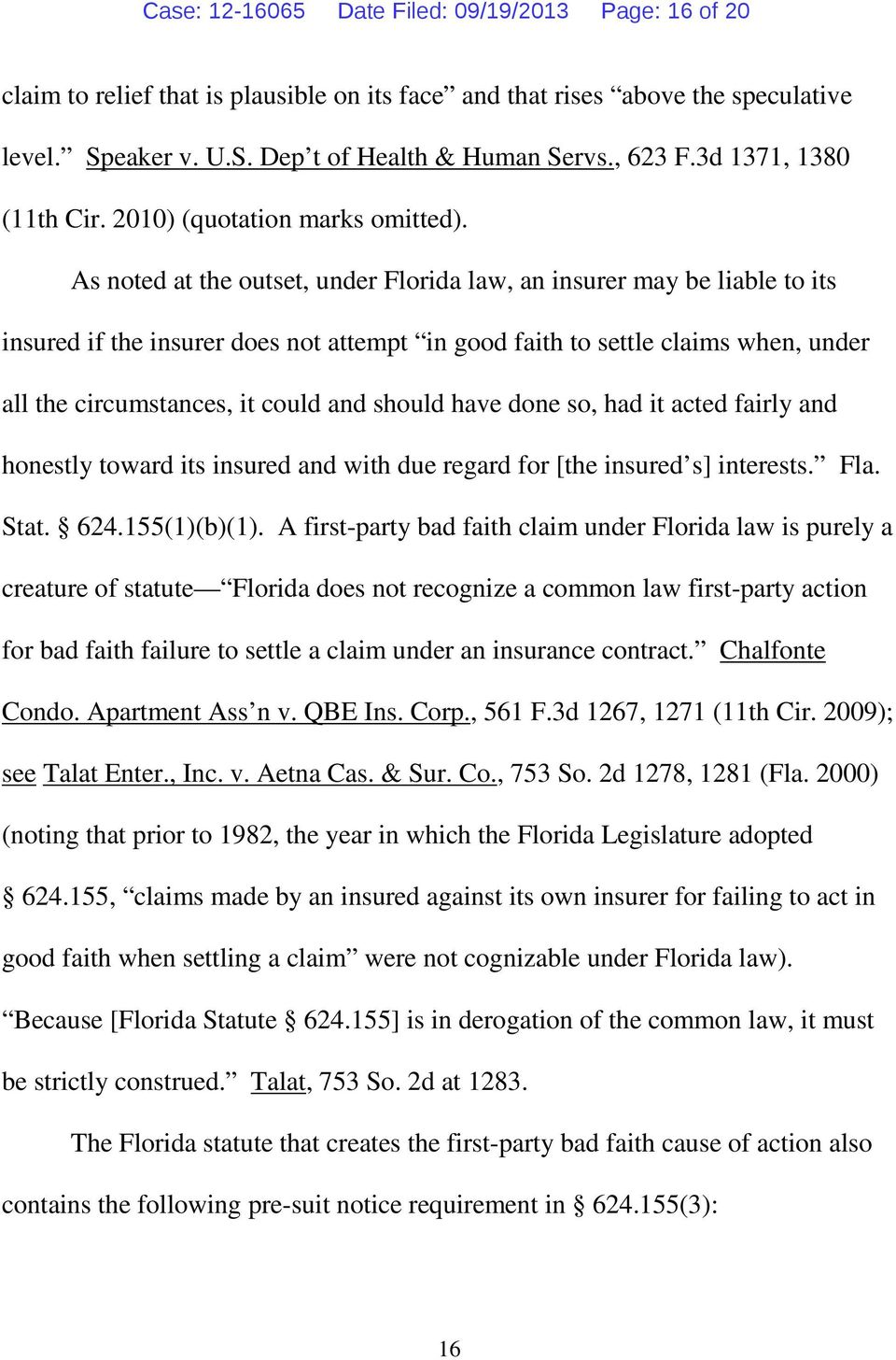 As noted at the outset, under Florida law, an insurer may be liable to its insured if the insurer does not attempt in good faith to settle claims when, under all the circumstances, it could and