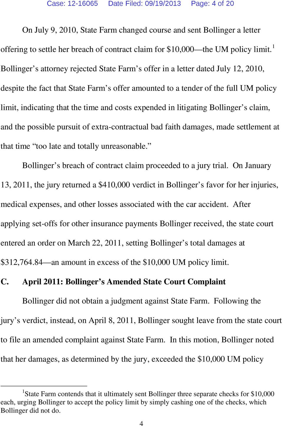 1 Bollinger s attorney rejected State Farm s offer in a letter dated July 12, 2010, despite the fact that State Farm s offer amounted to a tender of the full UM policy limit, indicating that the time