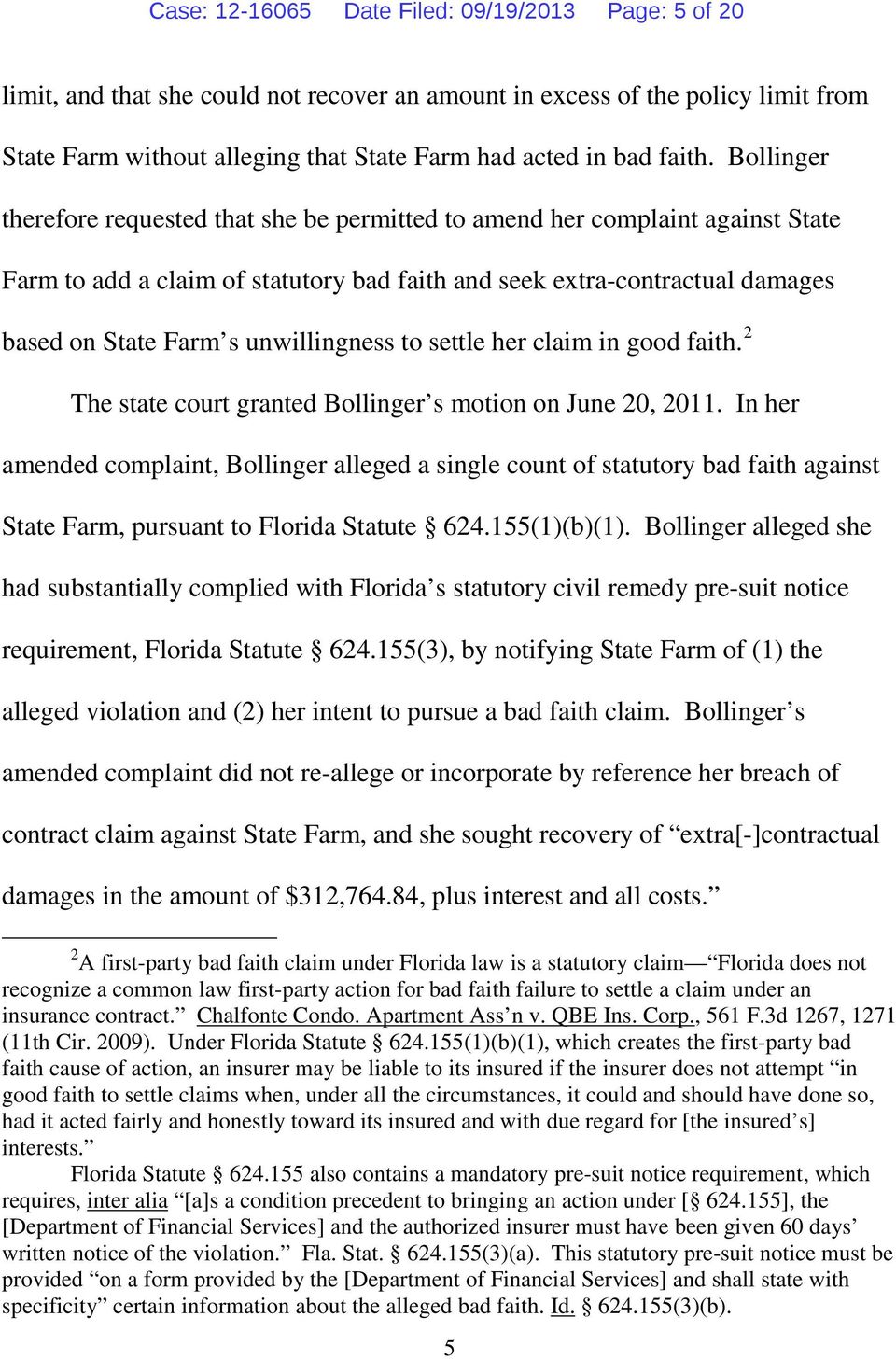 Bollinger therefore requested that she be permitted to amend her complaint against State Farm to add a claim of statutory bad faith and seek extra-contractual damages based on State Farm s