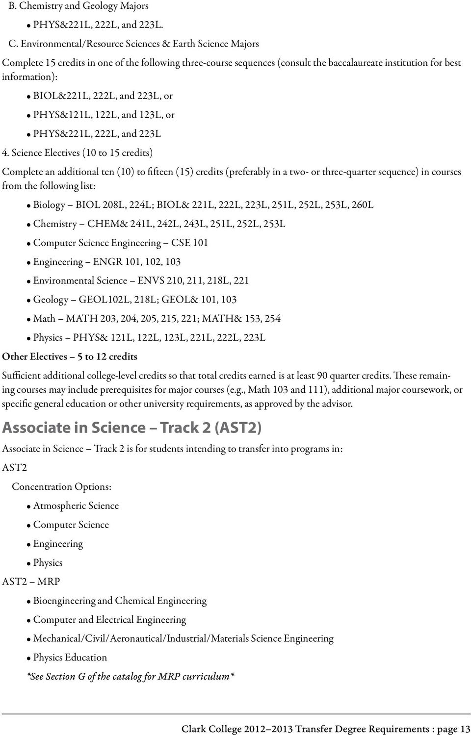 Science Electives (10 to 15 credits) Complete an additional ten (10) to fifteen (15) credits (preferably in a two- or three-quarter sequence) in courses from the following list: Biology BIOL 208L,