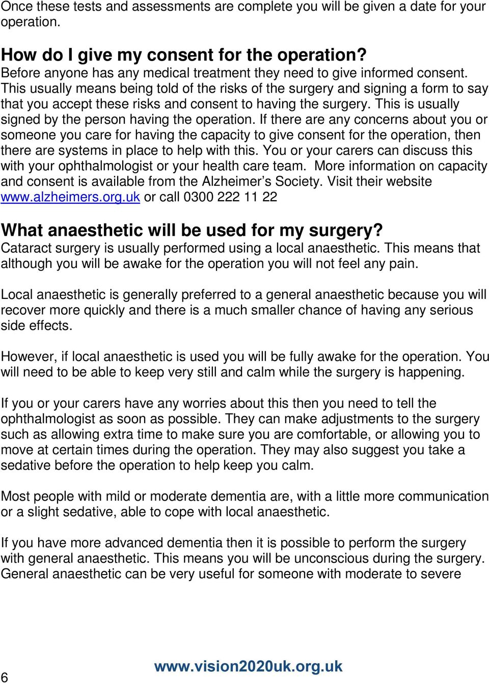 This usually means being told of the risks of the surgery and signing a form to say that you accept these risks and consent to having the surgery.