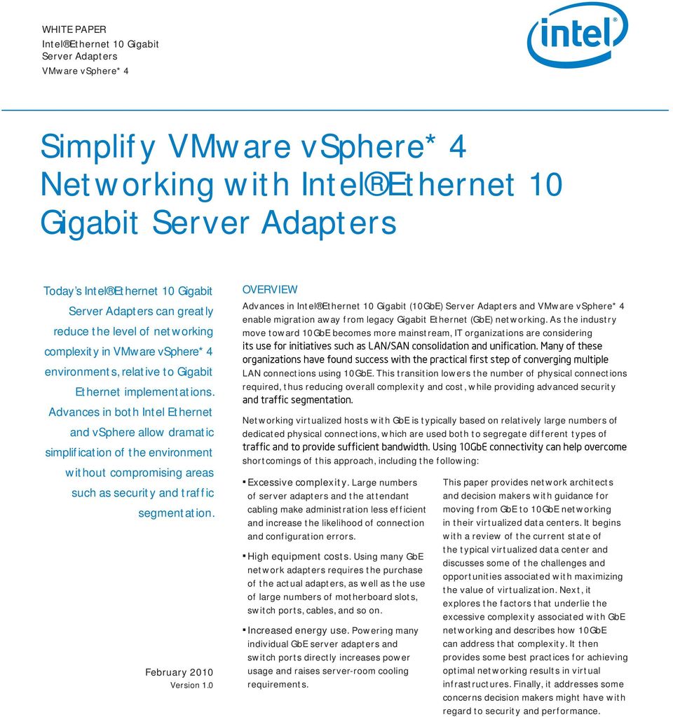Advances in both Intel Ethernet and vsphere allow dramatic simplification of the environment without compromising areas such as security and traffic segmentation. February 2010 Version 1.