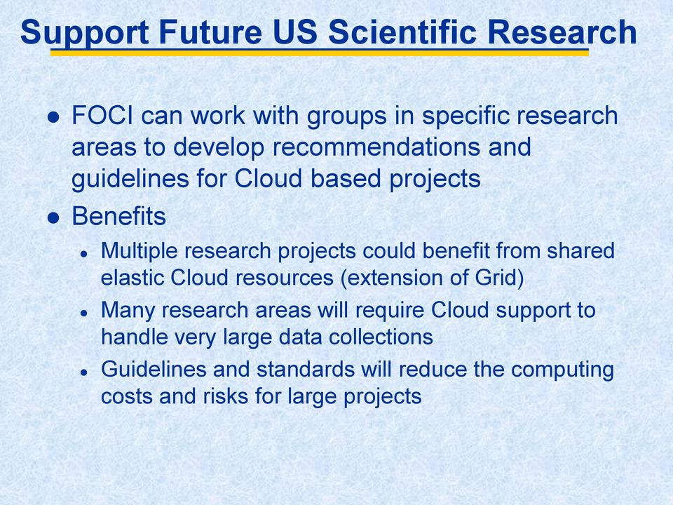 from shared elastic Cloud resources (extension of Grid) Many research areas will require Cloud support to