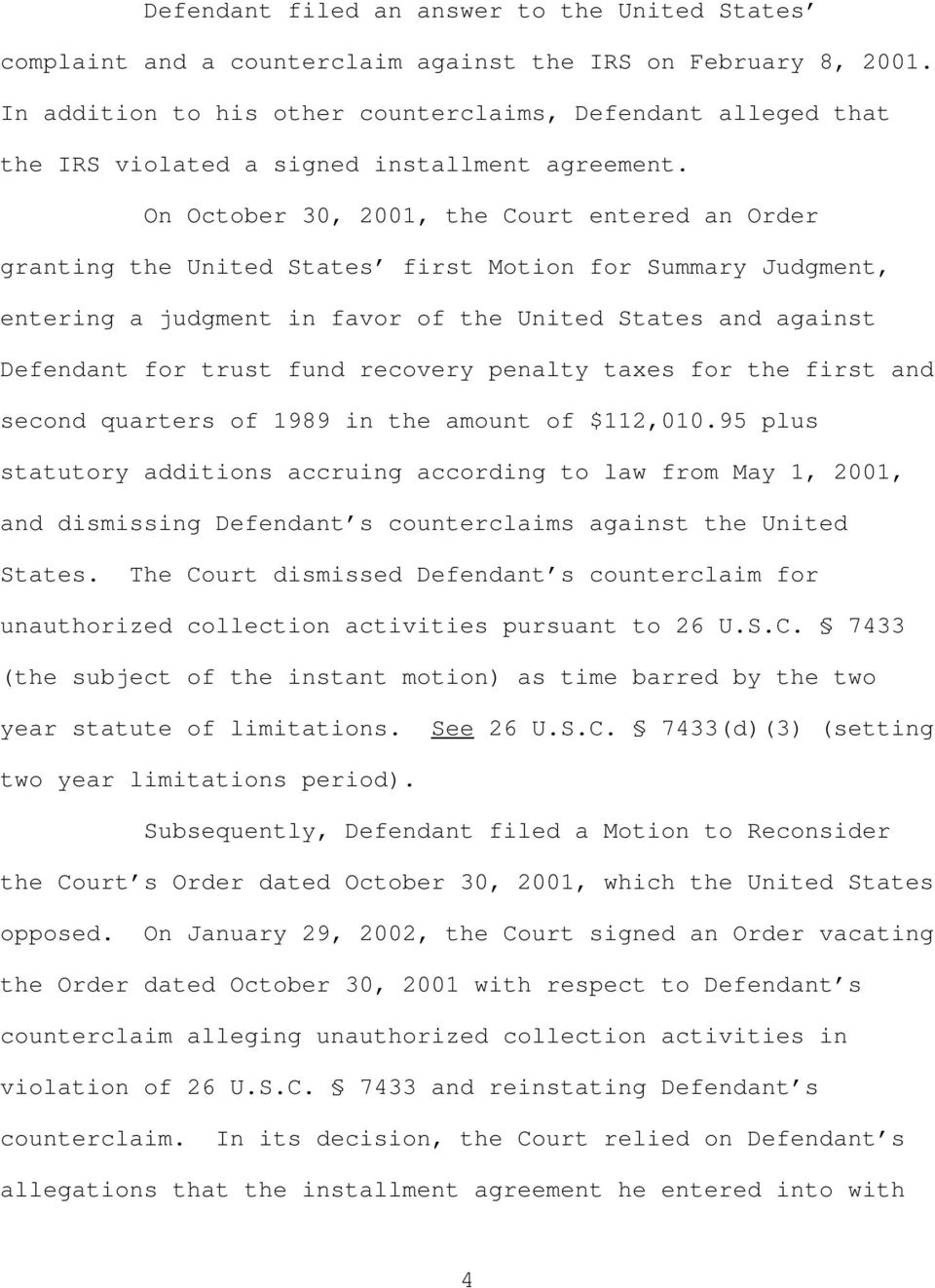 On October 30, 2001, the Court entered an Order granting the United States first Motion for Summary Judgment, entering a judgment in favor of the United States and against Defendant for trust fund