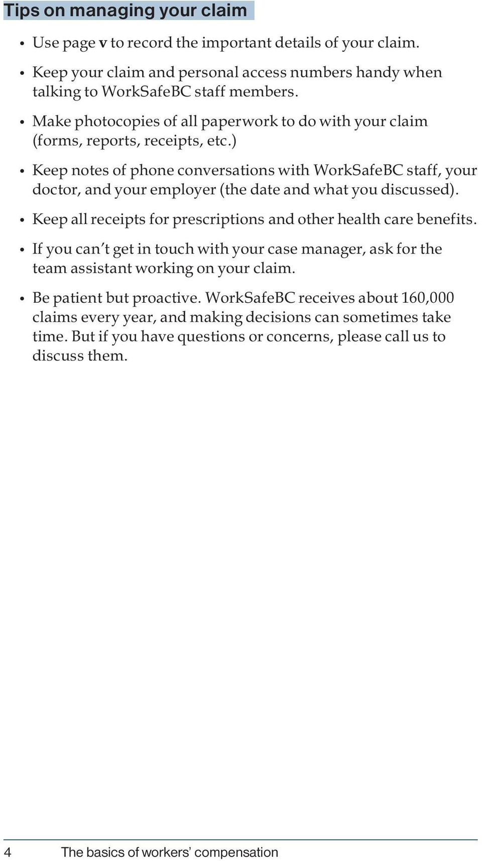 ) Keep notes of phone conversations with WorkSafeBC staff, your doctor, and your employer (the date and what you discussed). Keep all receipts for prescriptions and other health care benefits.