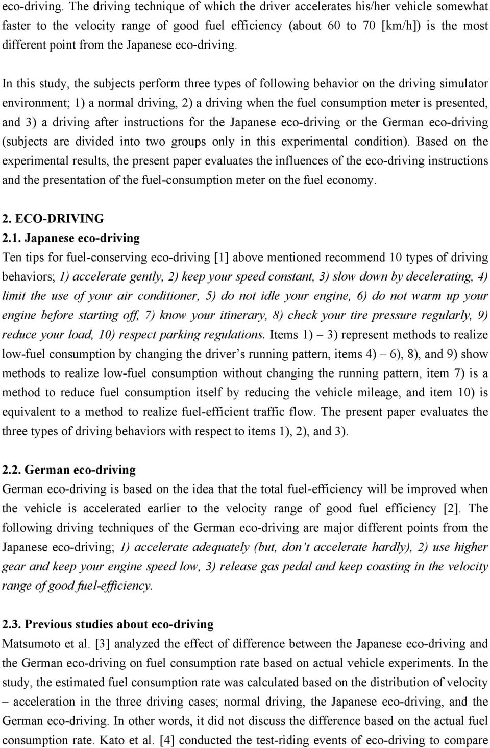 In this study, the subjects perform three types of following behavior on the driving simulator environment; 1) a normal driving, 2) a driving when the fuel consumption meter is presented, and 3) a