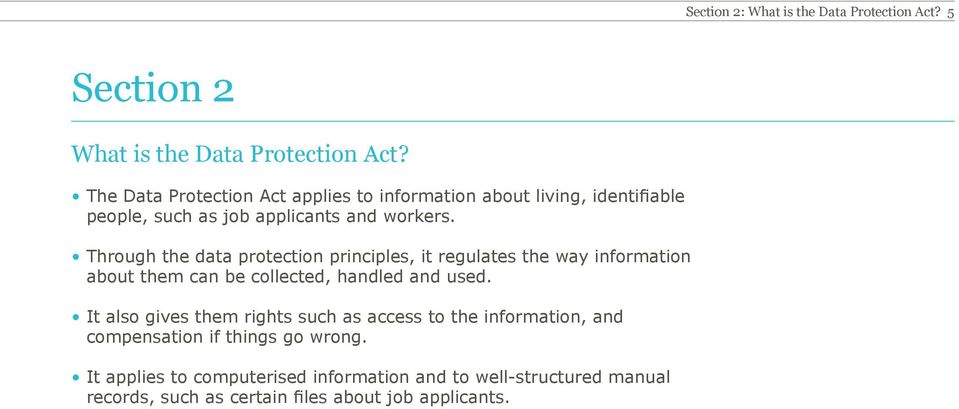 Through the data protection principles, it regulates the way information about them can be collected, handled and used.