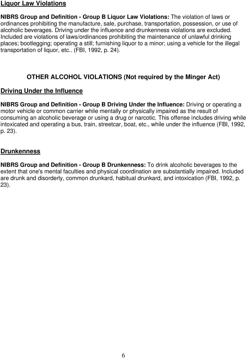 Included are violations of laws/ordinances prohibiting the maintenance of unlawful drinking places; bootlegging; operating a still; furnishing liquor to a minor; using a vehicle for the illegal