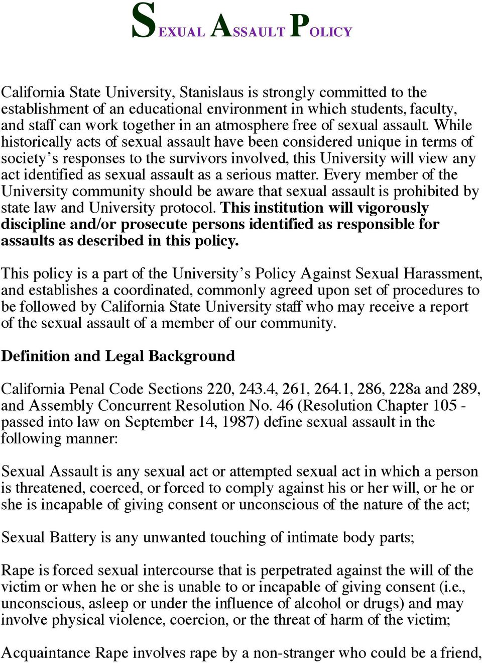 While historically acts of sexual assault have been considered unique in terms of society s responses to the survivors involved, this University will view any act identified as sexual assault as a