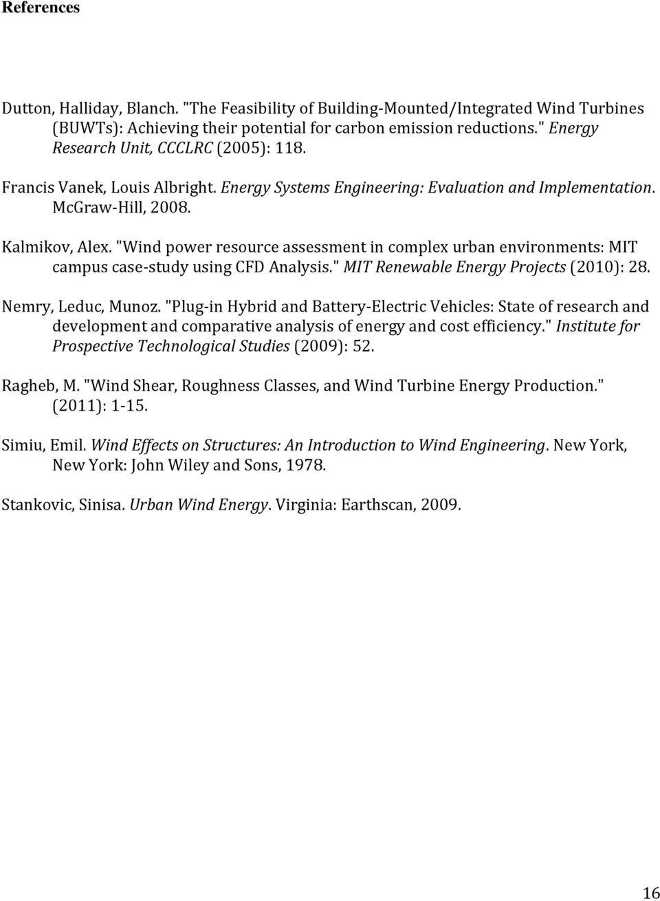 "Wind power resource assessment in complex urban environments: MIT campus case-study using CFD Analysis." MIT Renewable Energy Projects (2010): 28. Nemry, Leduc, Munoz.