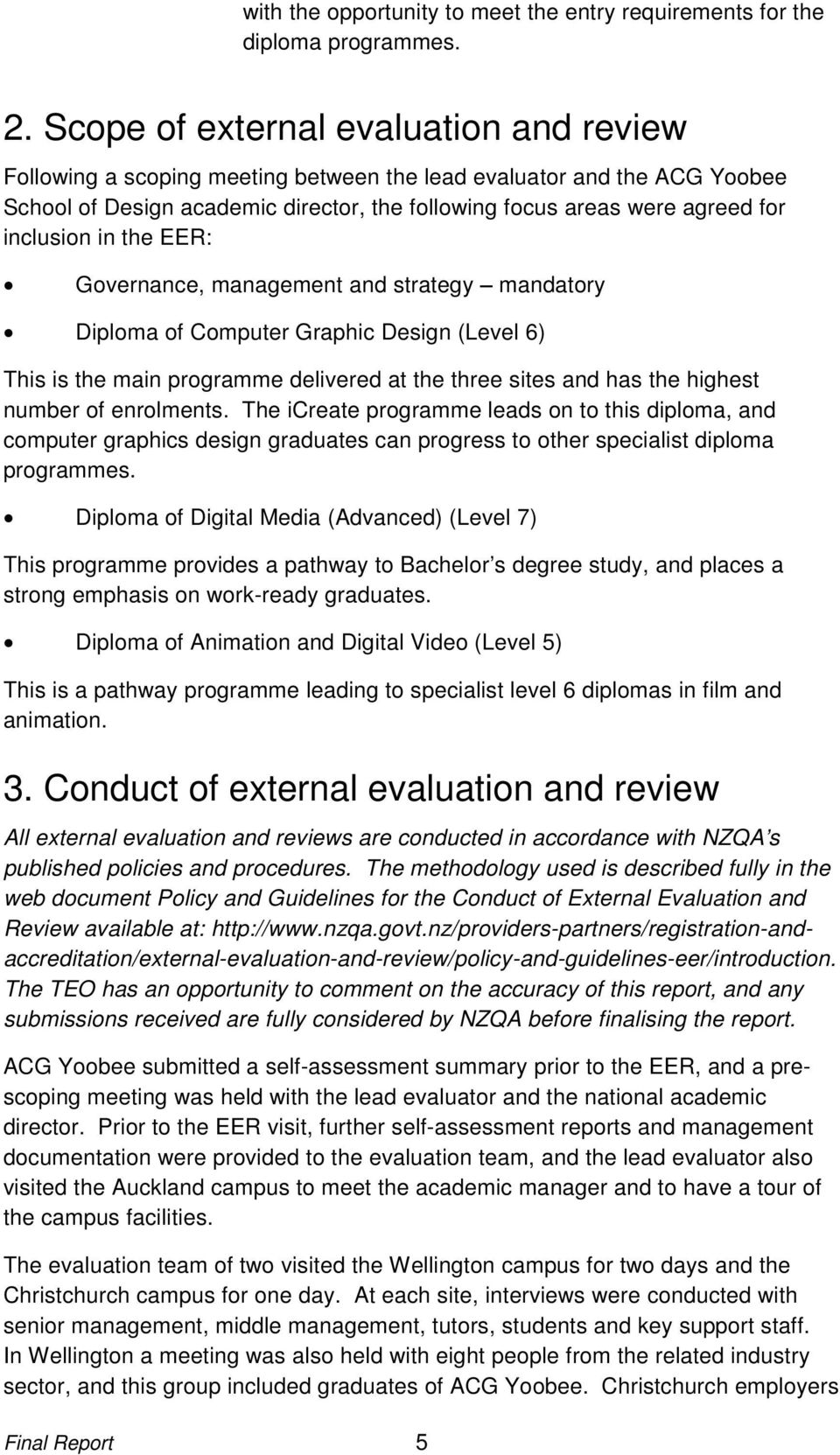 inclusion in the EER: Governance, management and strategy mandatory Diploma of Computer Graphic Design (Level 6) This is the main programme delivered at the three sites and has the highest number of
