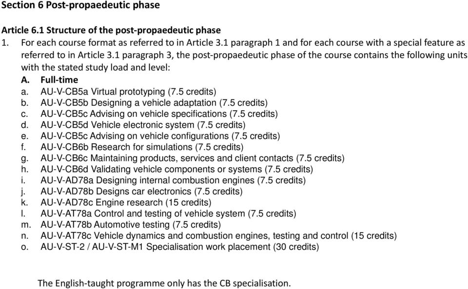 1 paragraph 3, the post propaedeutic phase of the course contains the following units with the stated study load and level: A. Full time a. AU-V-CB5a Virtual prototyping (7.5 credits) b.