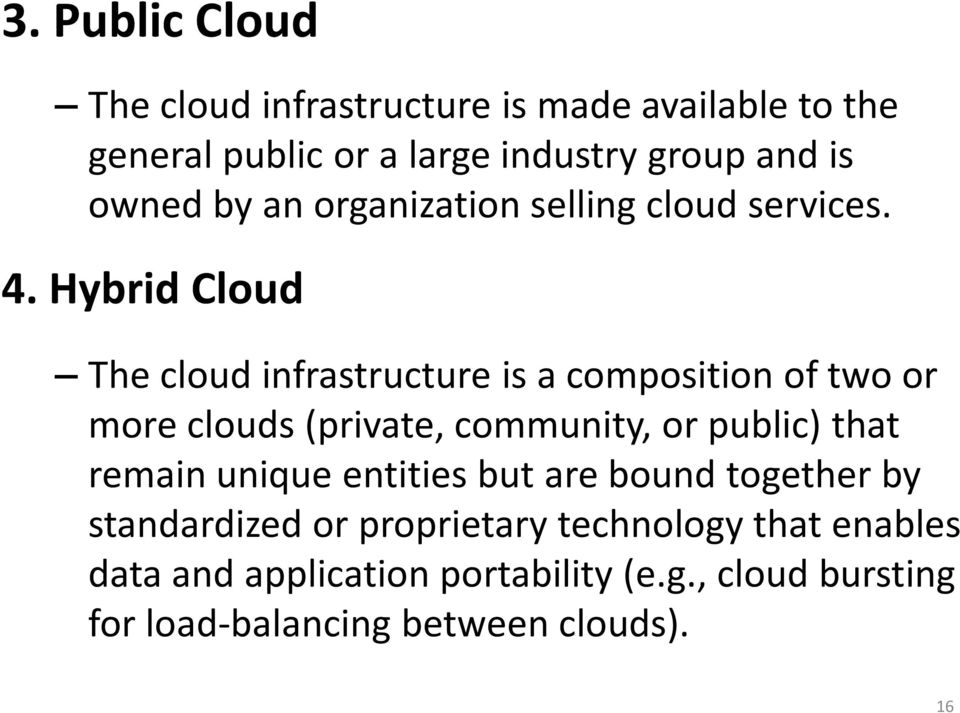 Hybrid Cloud The cloud infrastructure is a composition of two or more clouds (private, community, or public) that