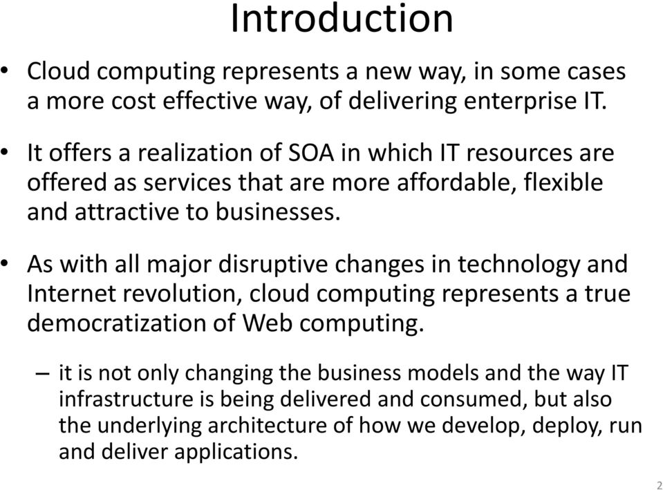 As with all major disruptive changes in technology and Internet revolution, cloud computing represents a true democratization of Web computing.