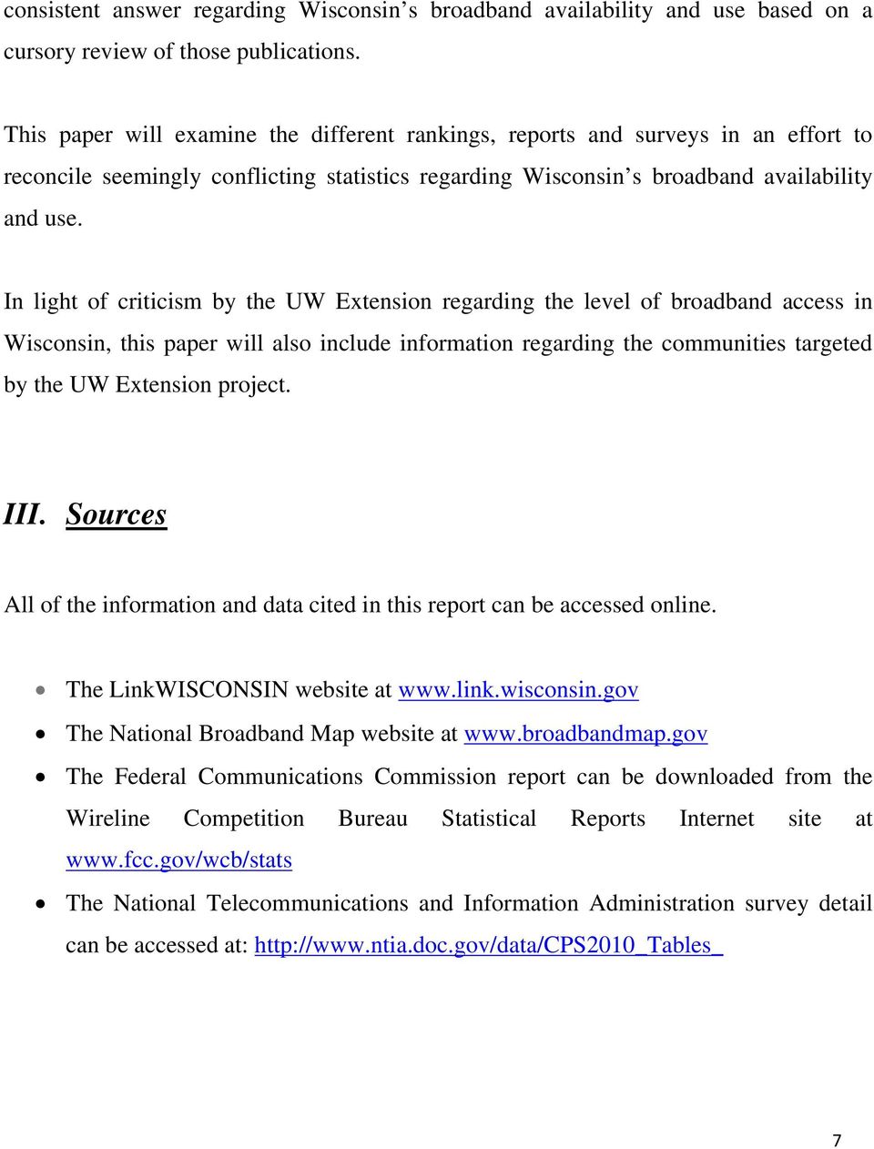 In light of criticism by the UW Extension regarding the level of broadband access in Wisconsin, this paper will also include information regarding the communities targeted by the UW Extension project.