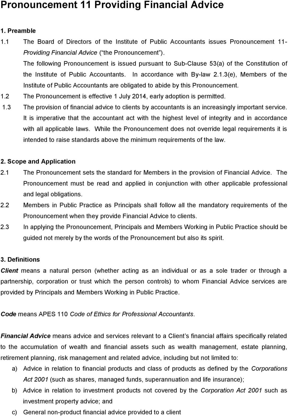 3(e), Members of the Institute of Public Accountants are obligated to abide by this Pronouncement. 1.2 The Pronouncement is effective 1 July 2014, early adoption is permitted. 1.3 The provision of financial advice to clients by accountants is an increasingly important service.