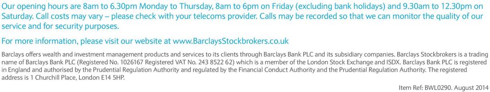 Barclays Stockbrokers is a trading name of Barclays Bank PLC (Registered No. 1026167 Registered VAT No. 243 8522 62) which is a member of the London Stock Exchange and ISDX.