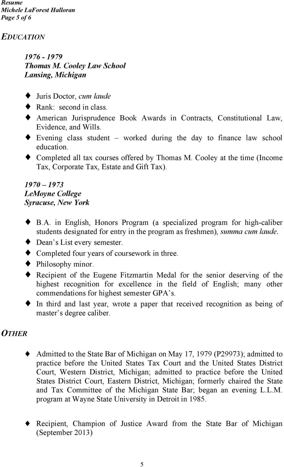 1970 1973 LeMoyne College Syracuse, New York B.A. in English, Honors Program (a specialized program for high-caliber students designated for entry in the program as freshmen), summa cum laude.
