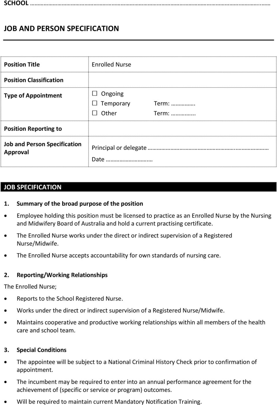 Summary of the broad purpose of the position Employee holding this position must be licensed to practice as an Enrolled Nurse by the Nursing and Midwifery Board of Australia and hold a current