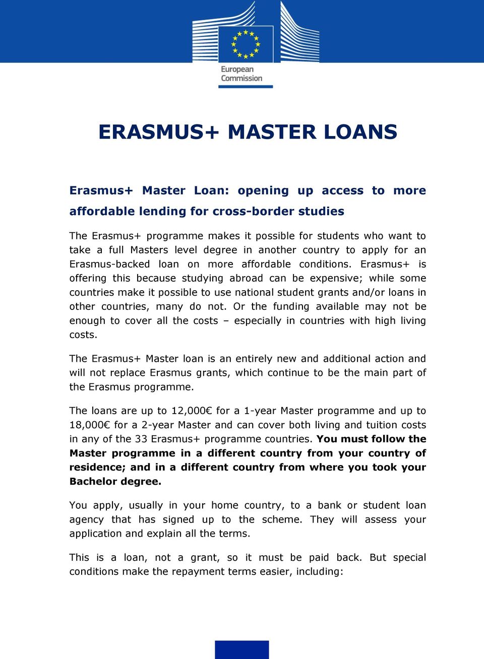 Erasmus+ is offering this because studying abroad can be expensive; while some countries make it possible to use national student grants and/or loans in other countries, many do not.