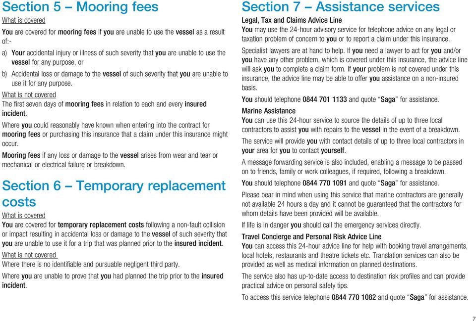 What is not covered The first seven days of mooring fees in relation to each and every insured incident.
