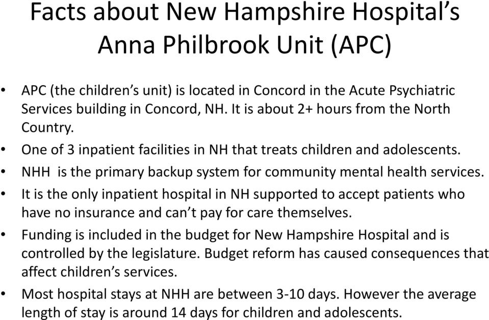 It is the only inpatient hospital in NH supported to accept patients who have no insurance and can t pay for care themselves.