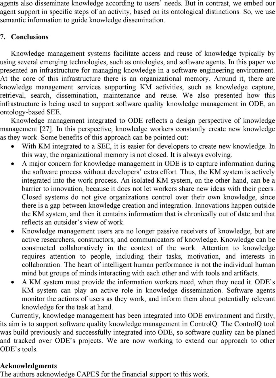 Conclusions Knowledge management systems facilitate access and reuse of knowledge typically by using several emerging technologies, such as ontologies, and software agents.