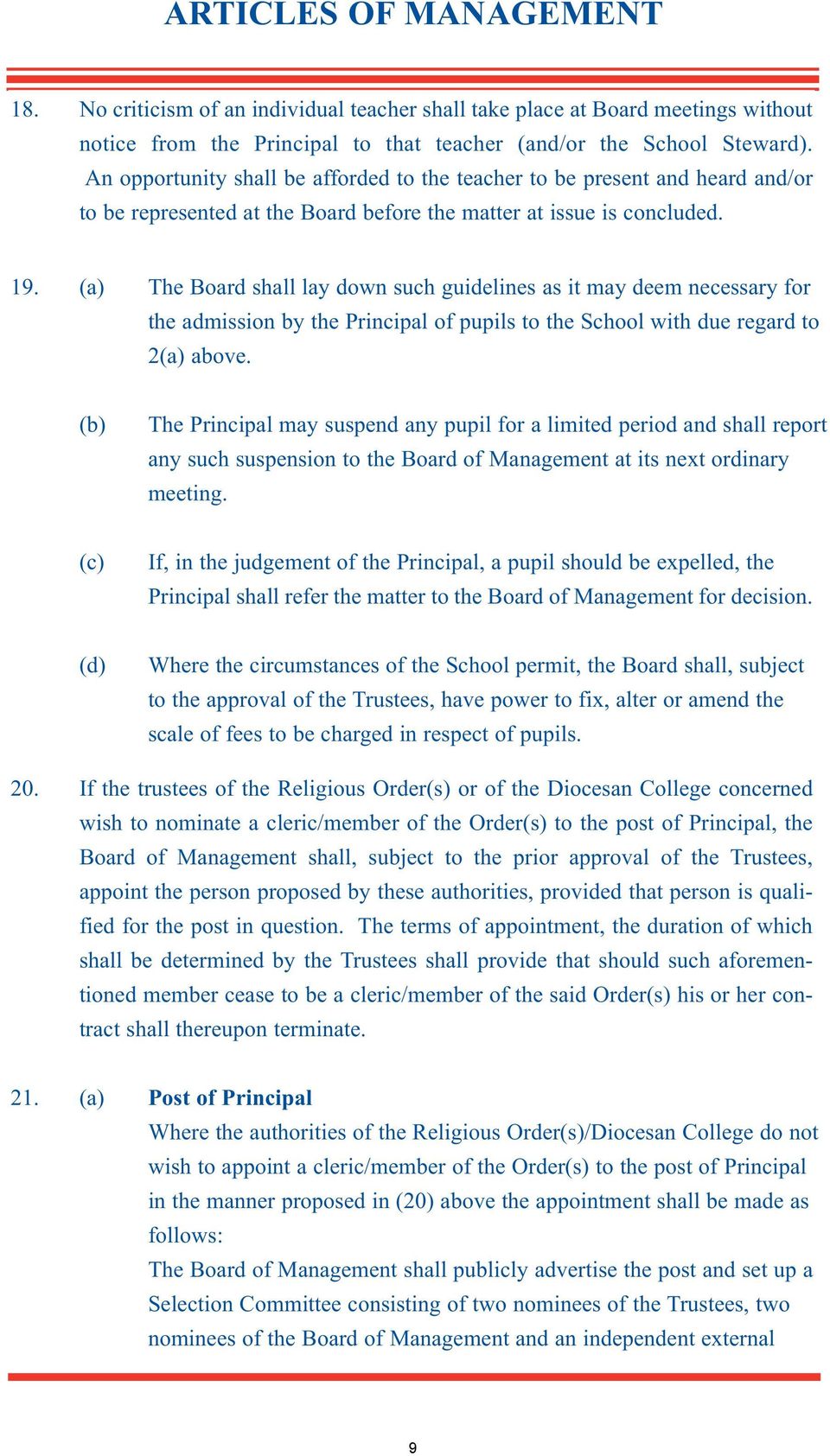 (a) The Board shall lay down such guidelines as it may deem necessary for the admission by the Principal of pupils to the School with due regard to 2(a) above.