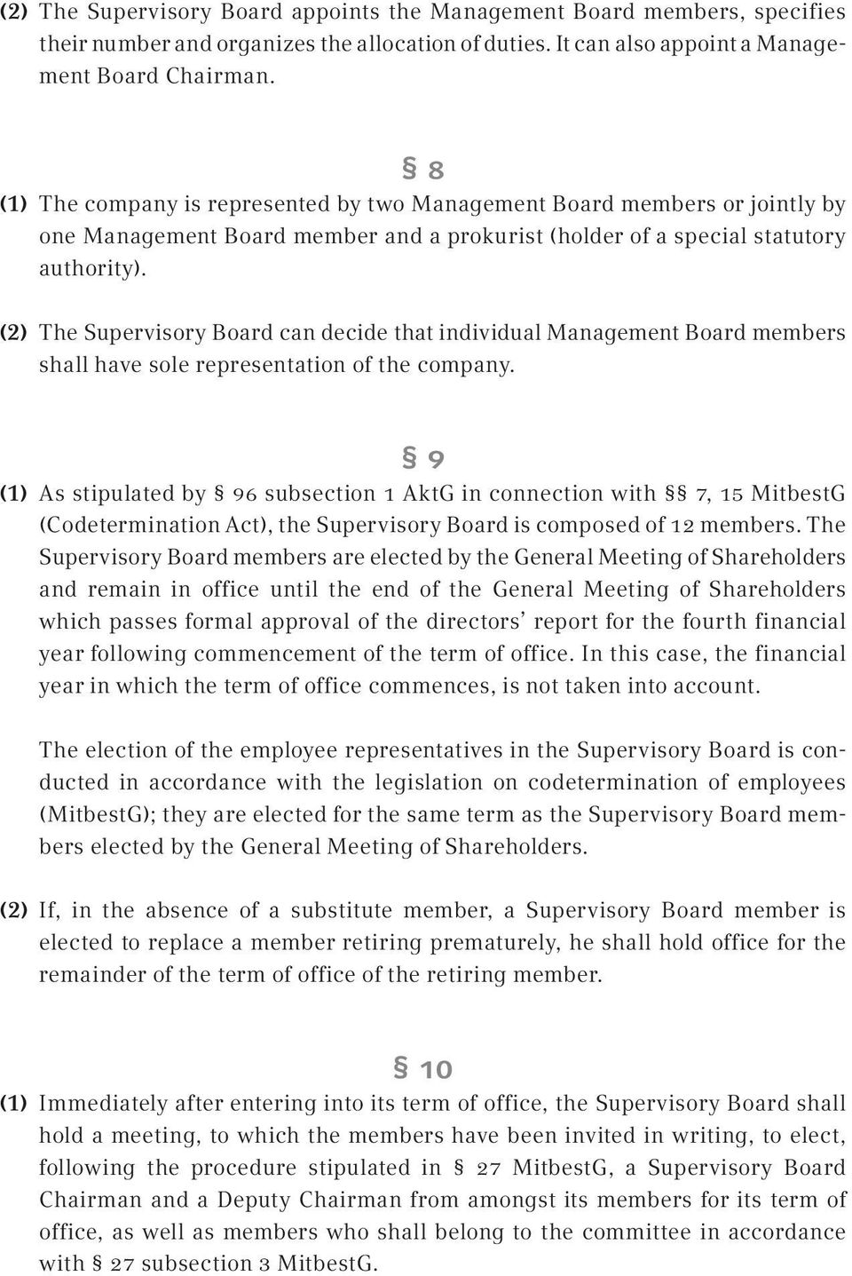 (2) The Supervisory Board can decide that individual Management Board members shall have sole representation of the company.