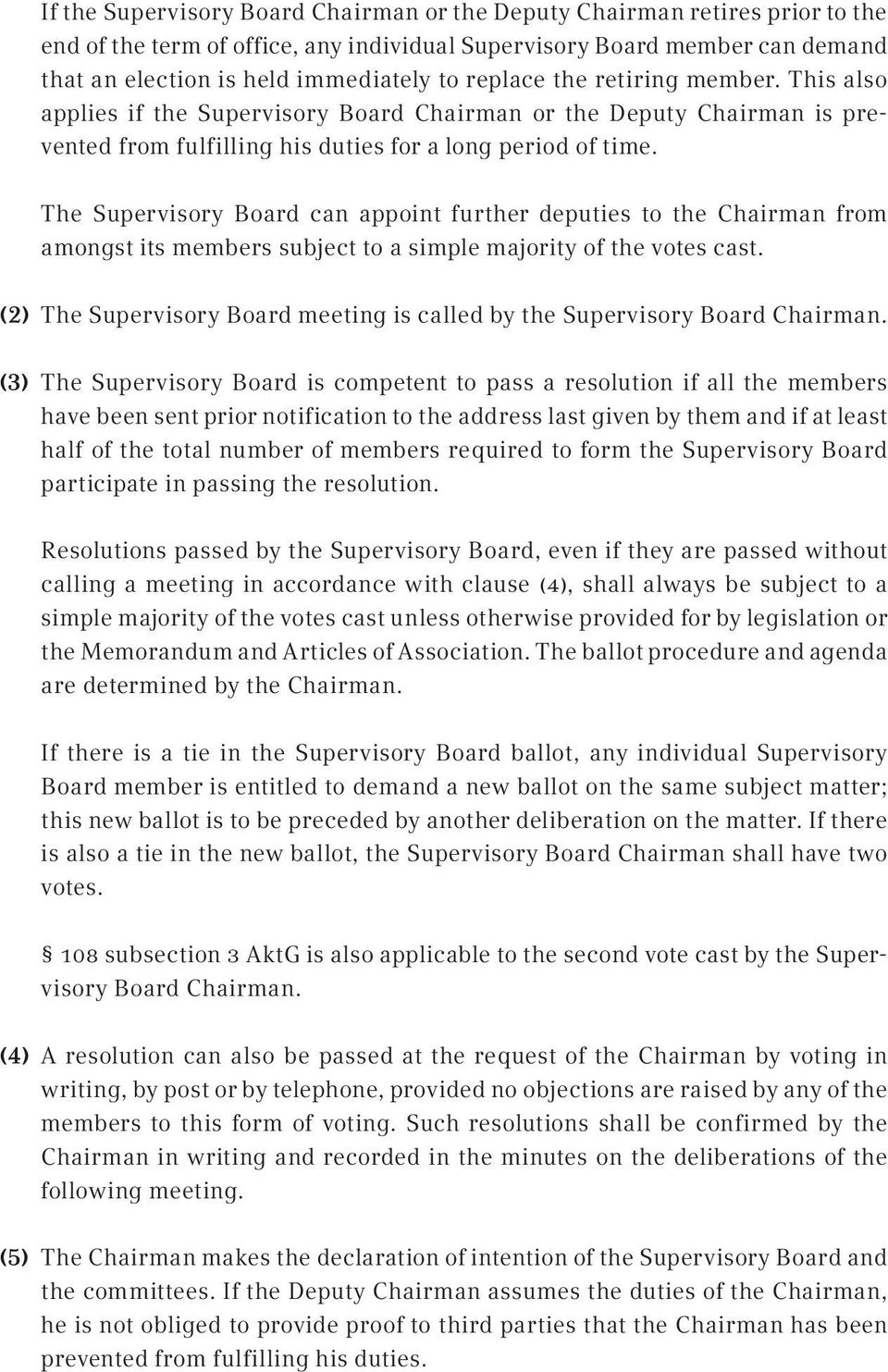 The Supervisory Board can appoint further deputies to the Chairman from amongst its members subject to a simple majority of the votes cast.