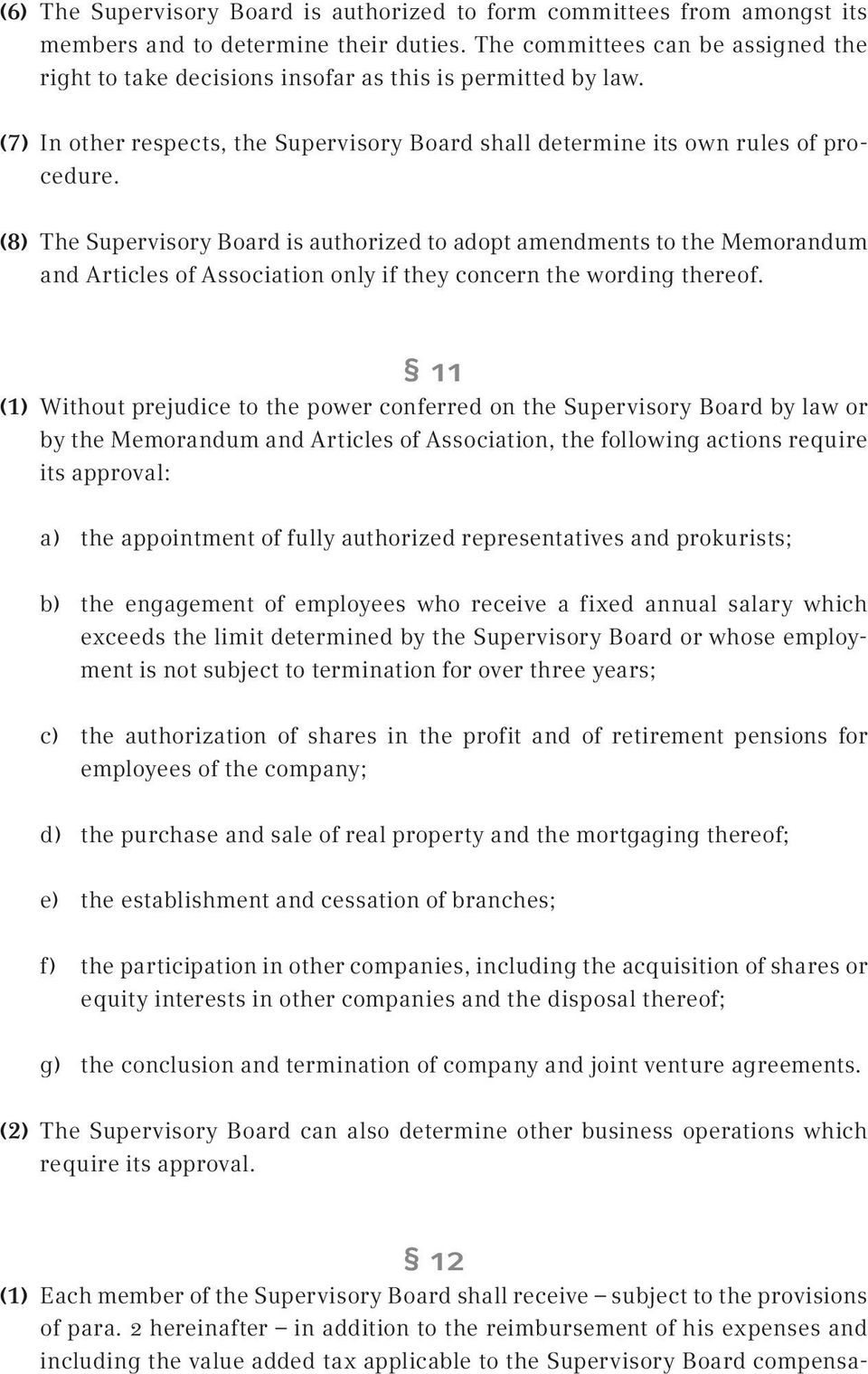 (8) The Supervisory Board is authorized to adopt amendments to the Memorandum and Articles of Association only if they concern the wording thereof.
