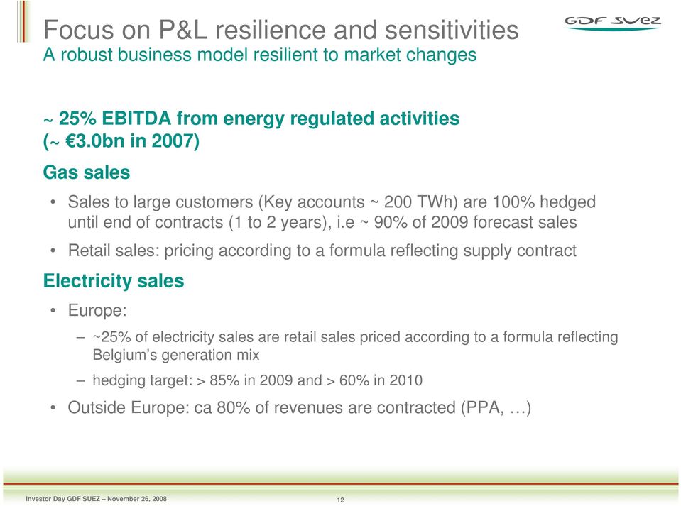 e ~ 90% of 2009 forecast sales Retail sales: pricing according to a formula reflecting supply contract Electricity sales Europe: ~25% of electricity sales are retail