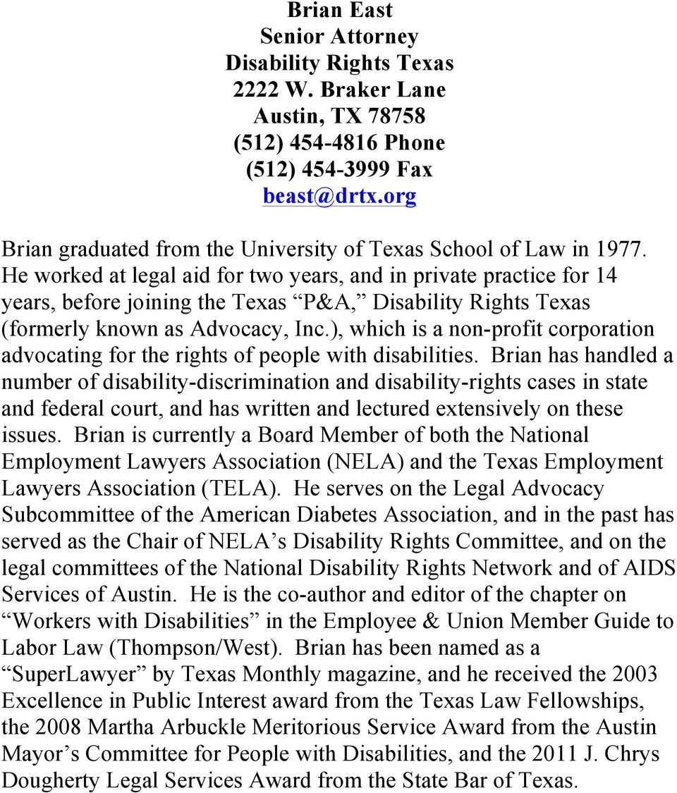 He worked at legal aid for two years, and in private practice for 14 years, before joining the Texas P&A, Disability Rights Texas (formerly known as Advocacy, Inc.