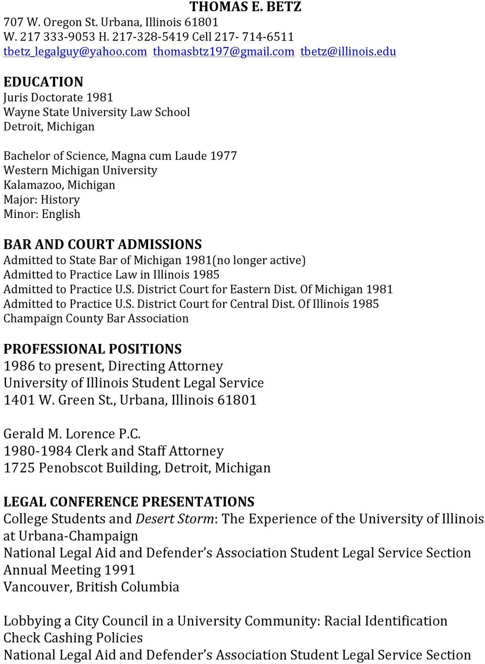 English BAR AND COURT ADMISSIONS Admitted to State Bar of Michigan 1981(no longer active) Admitted to Practice Law in Illinois 1985 Admitted to Practice U.S. District Court for Eastern Dist.