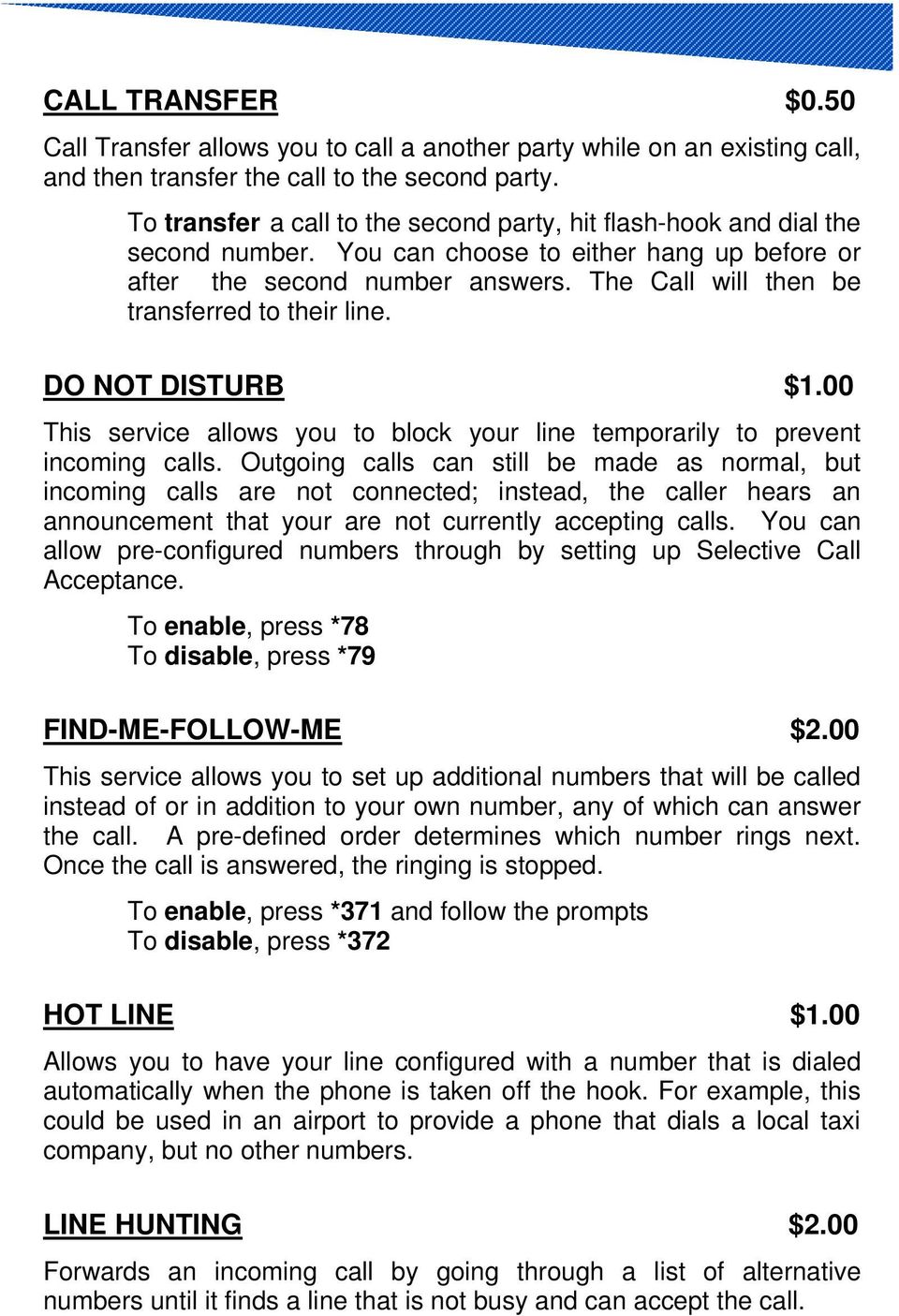 The Call will then be transferred to their line. DO NOT DISTURB $1.00 This service allows you to block your line temporarily to prevent incoming calls.