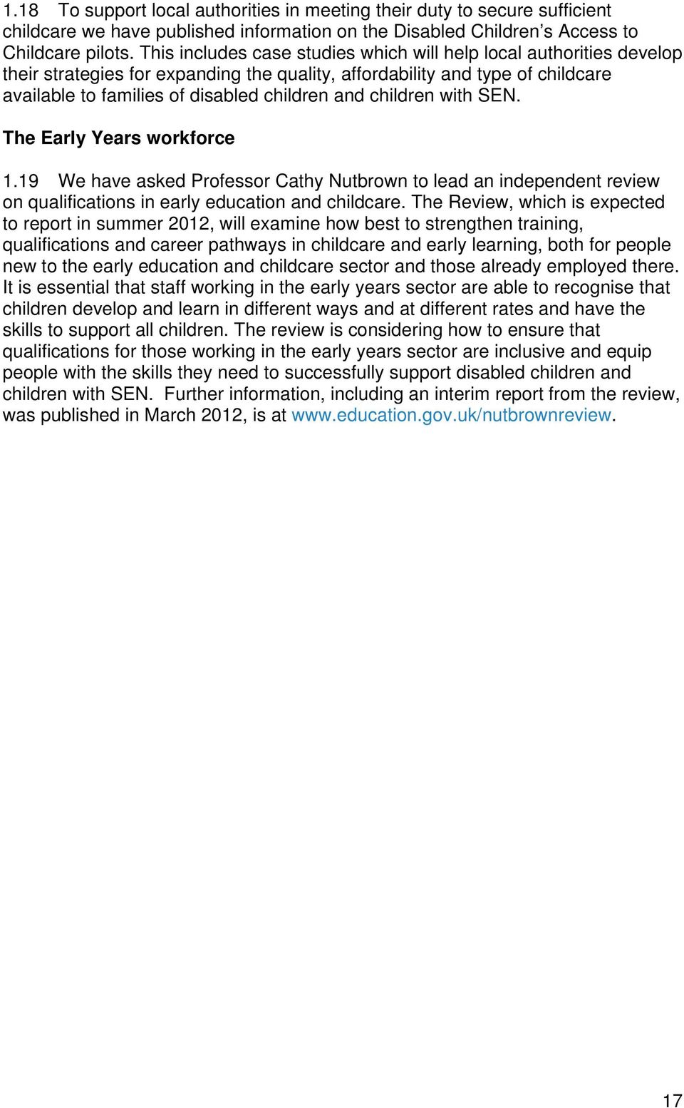 children with SEN. The Early Years workforce 1.19 We have asked Professor Cathy Nutbrown to lead an independent review on qualifications in early education and childcare.
