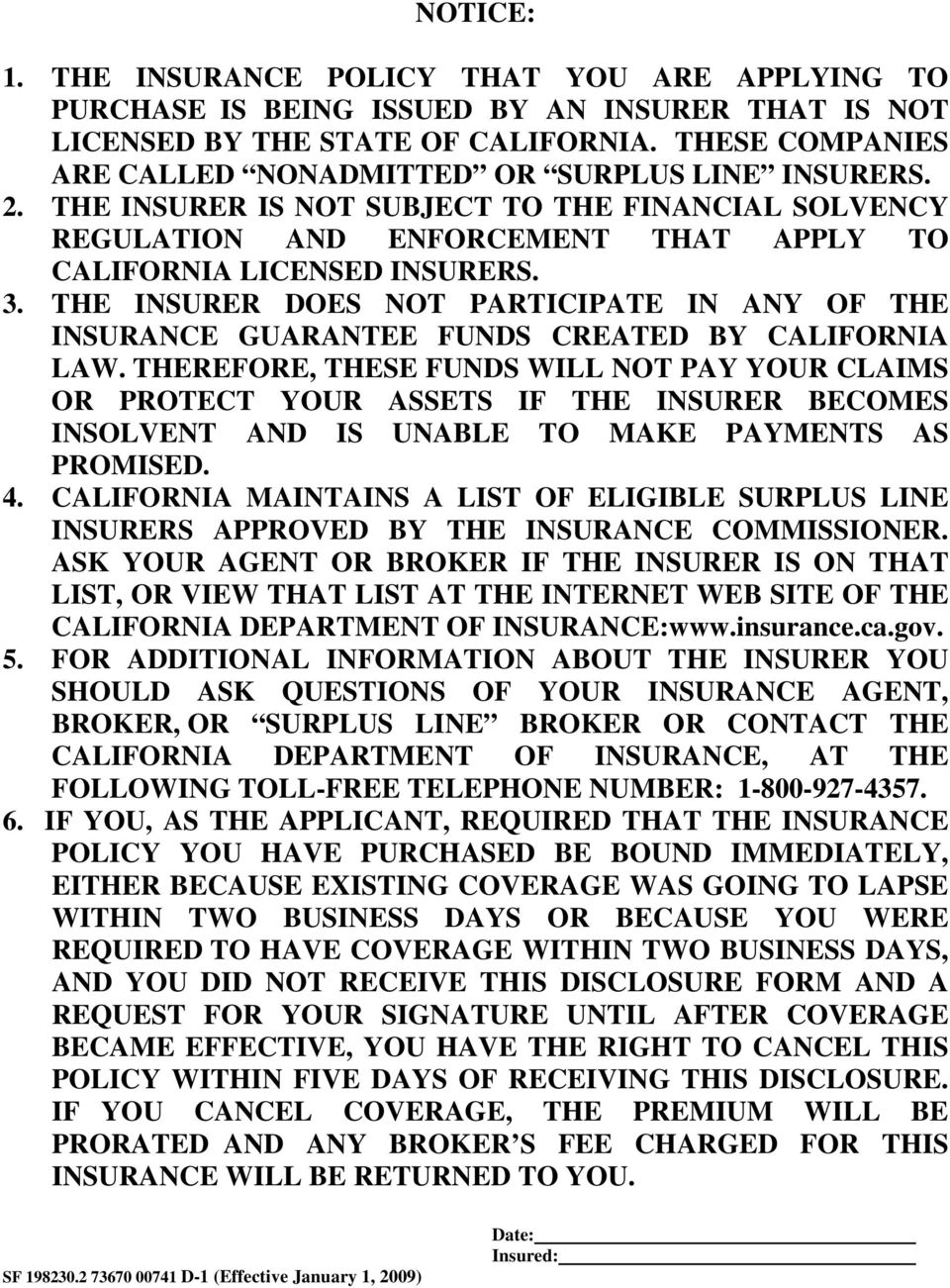 THE INSURER DOES NOT PARTICIPATE IN ANY OF THE INSURANCE GUARANTEE FUNDS CREATED BY CALIFORNIA LAW.
