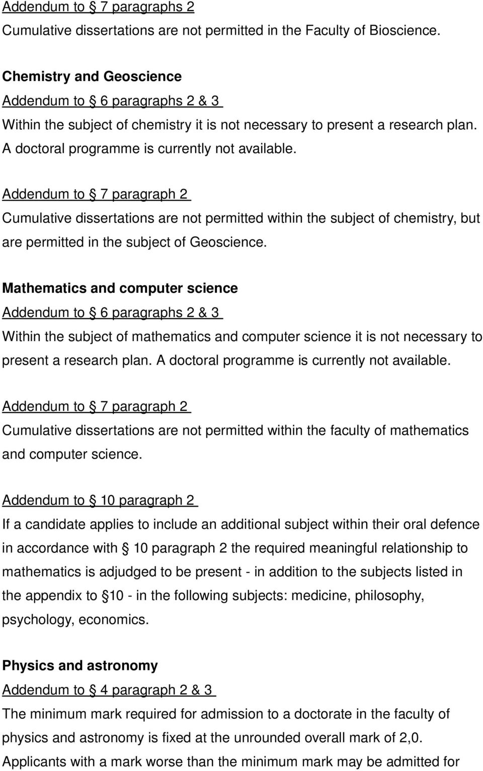 Addendum to 7 paragraph 2 Cumulative dissertations are not permitted within the subject of chemistry, but are permitted in the subject of Geoscience.