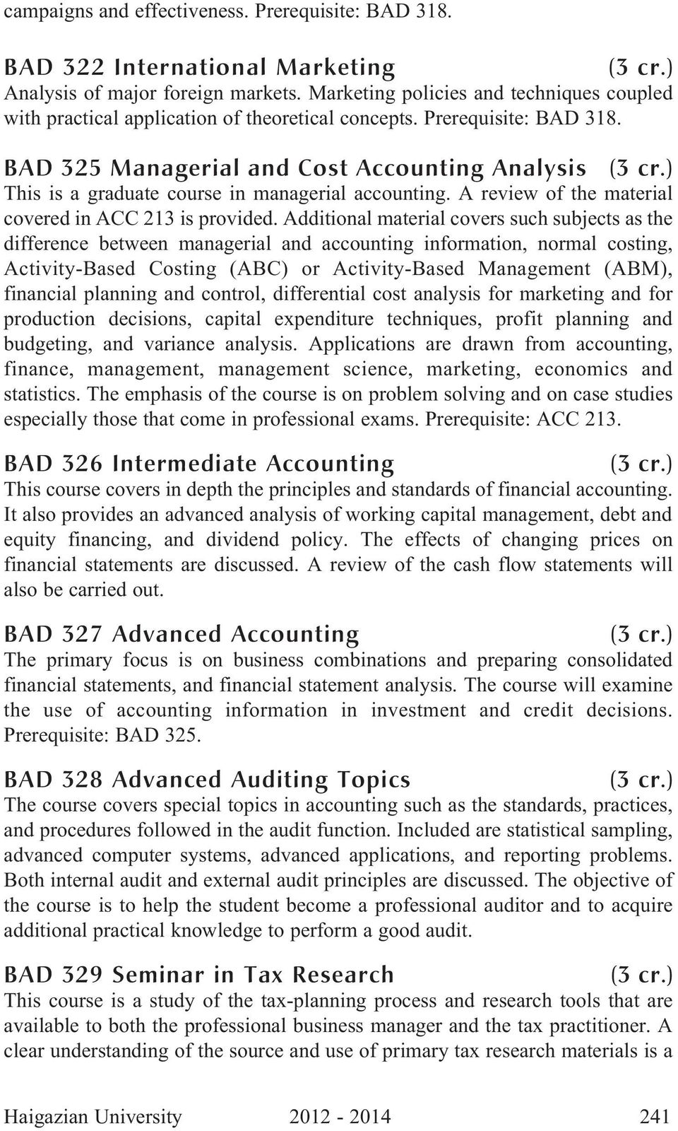 BAD 325 Managerial and Cost Accounting Analysis () This is a graduate course in managerial accounting. A review of the material covered in ACC 213 is provided.