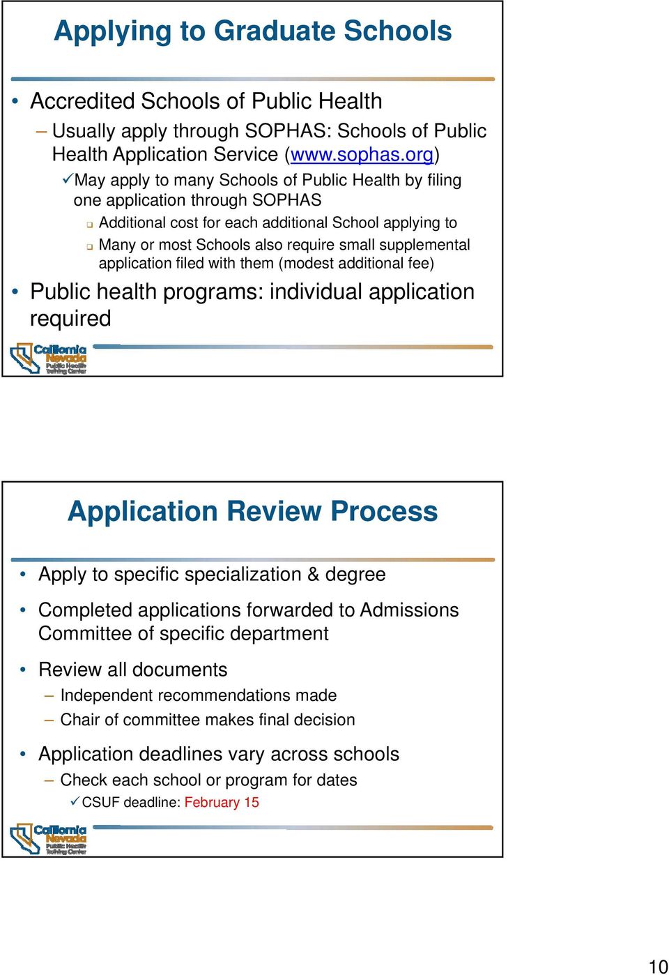 application filed with them (modest additional fee) Public health programs: individual application required Application Review Process Apply to specific specialization & degree Completed applications