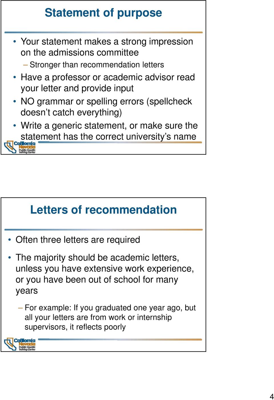 correct university s name Letters of recommendation Often three letters are required The majority should be academic letters, unless you have extensive work