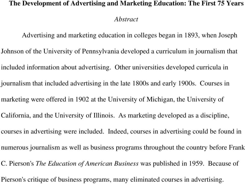 Other universities developed curricula in journalism that included advertising in the late 1800s and early 1900s.